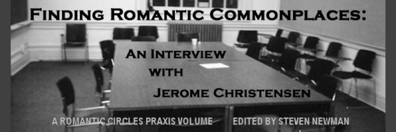 Finding Romantic Commonplaces: A Dialogue with Jerome Christensen, Edited by Steven Newman