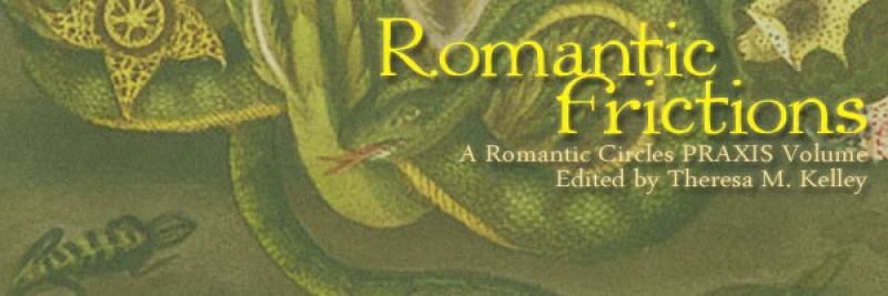 Romantic Frictions, A Romantic Circles Praxis Volume Edited by Theresa M. Kelley