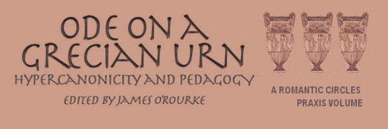 'Ode on a Grecian Urn': Hypercanonicity and Pedagogy, Edited by James O'Rourke