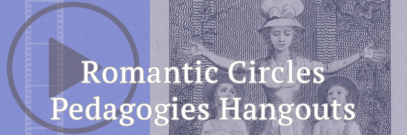 Romantic Circles Pedagogies Hangouts