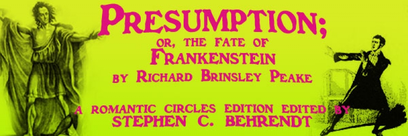 Presumption; or, the Fate of Frankenstein by Richard Brinsley Peake A Romantic Circles Electronic Edition Edited by Stephen C. Behrendt