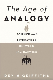 Devin Griffiths, The Age of Analogy: Science and Literature Between the Darwins.
