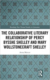 Anna Mercer, The Collaborative Literary Relationship of Percy Bysshe Shelley and Mary Wollstonecraft Shelley