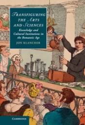 Transfiguring the Arts and Sciences: Knowledge and Cultural Institutions in the Romantic Age