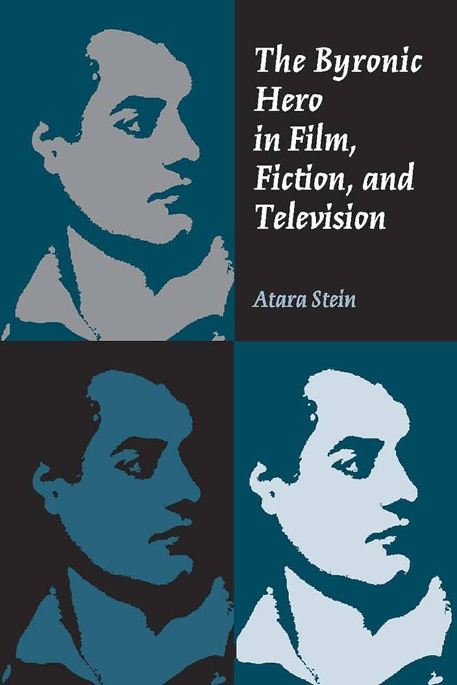 Book cover for Atara Stein's "The Byronic Hero in Film, Fiction, and Television" featuring three screen printed portraits of Byron.